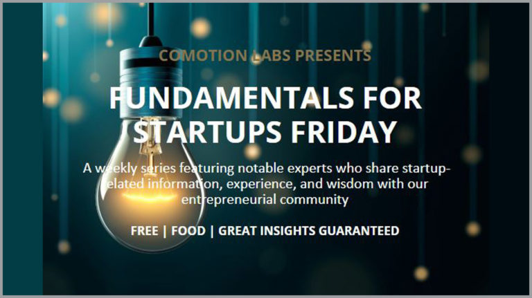 CoMotion Labs Presents Fundamentals for Startups Fridays, a weekly series featuring notable experts who share startup-related information, experience, and wisdom with our entrepreneurial community. Free. Food. Great insights guaranteed.