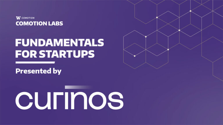 W CoMotion Labs - Fundamentals for Startups - Presented by Curinos